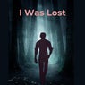 I Was Lost