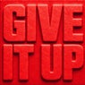 GIVE IT UP
