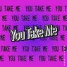 You Take Me