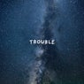 Trouble
