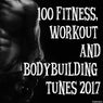 100 Fitness, Workout and Bodybuilding Tunes 2017