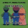 These Bros Ain't Loyal (feat. Waka Flocka Flame) - Single