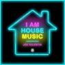 I AM HOUSE MUSIC
