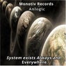 System exists Always and Everywhere