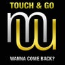 Touch & Go Wanna Come Back