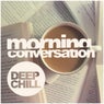 Morning Conversation: Deep Chill