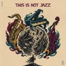 This is Not Jazz
