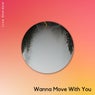 Wanna Move With You