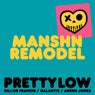 Pretty Low (MANSHN Remodel)