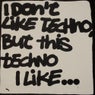 I Don't Like Techno But This Techno I Like Volume 2
