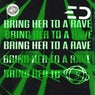 BRING HER TO A RAVE