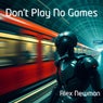Don't Play No Games