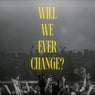 Will We Ever Change? (Extended Mix)