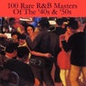 100 Rare R&B Masters Of The '40s & '50s