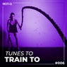 Tunes To Train To 006