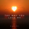 The Way You Love Me