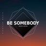 Be Somebody