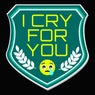 I Cry for You