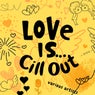 Love is...Chill Out