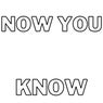 Now You Know