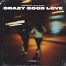 Crazy Good Love