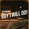 Boy I Will Do!
