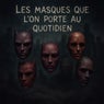 Les masques que l'on porte au quotidien