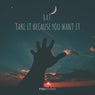 Take It Because You Want It