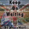 Keep on Waiting
