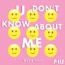 You Don't Know About Me