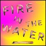 Fire In The Water (Remixes)