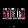The Sound of the White Isle, Vol. 1 (Magic Deep House Grooves)