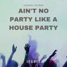 Ain't No Party Like A House Party