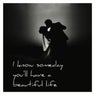 I Know Someday You'll Have a Beautiful Life