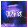 Tired of Waiting