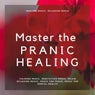 Master The Pranic Healing (Healing Music, Relaxing Music, Calming Music, Meditation Music, Brain Relaxing Music, Music For Peace, Music For Mental Health)