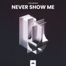 Never Show Me