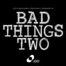 Bad Things Two