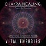 Vital Energies - Chakra Healing Tracks For Spiritual, Mental & Emotional Health