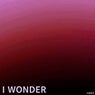I Wonder