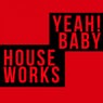 Yeah! Baby House Works