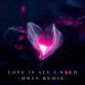Love Is All I Need (HWIN Remix)