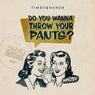 Do You Wanna Throw Your Pants?