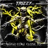 Never Come Close To