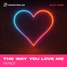 The Way You Love Me
