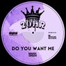 Do You Want Me