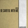 Be Careful With Me
