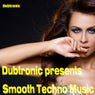 Dubtronic Presents Smooth Techno Music