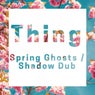 Spring Ghosts / Shadow Dub