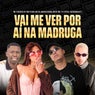 Vai Me Ver Por Ai Na Madrugada